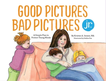 Good Pictures Bad Pictures Jr.: A Simple Plan to Protect Young Minds cover